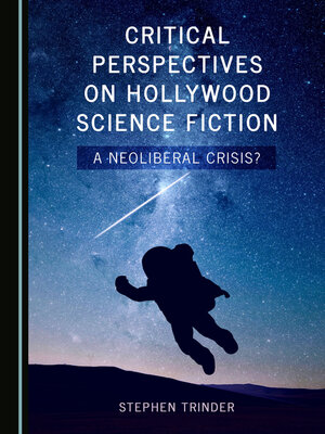 cover image of Critical Perspectives on Hollywood Science Fiction: A Neoliberal Crisis?